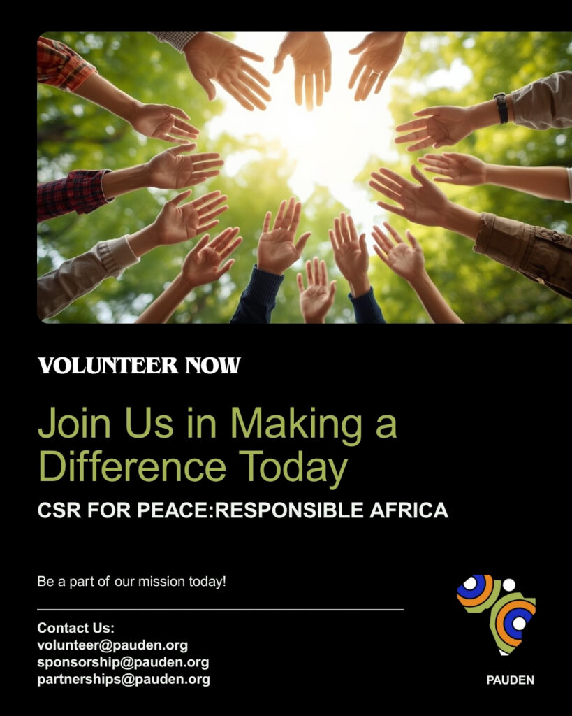 VOLUNTEER NOW: IGNITE CHANGE WITH PAUDEN's RESPONSIBLE AFRICA: CSR FOR PEACE INITIATIVE. instagram post join us in making a difference today 20251015 091656 0000